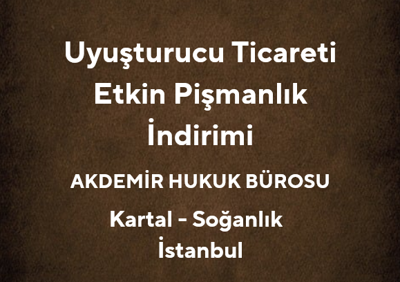 |2025| Uyuşturucu Ticareti Suçu Etkin Pişmanlık 